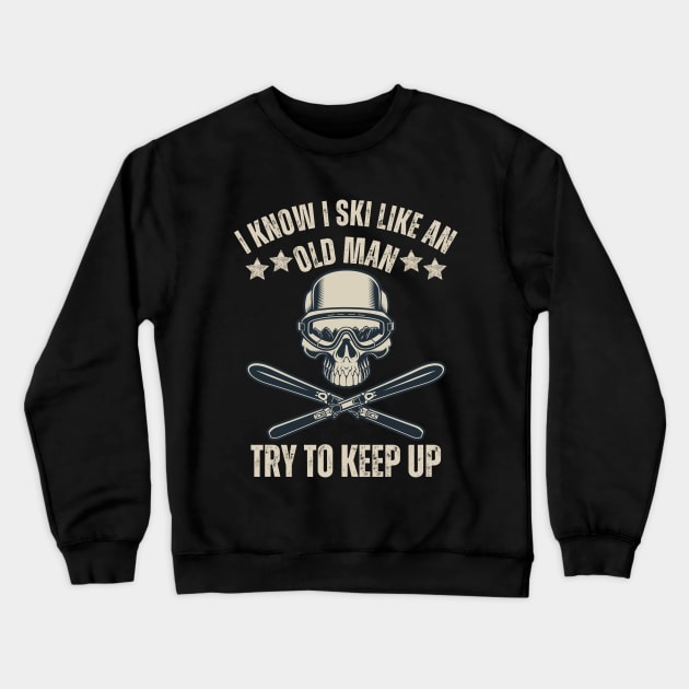 i know i ski like an old man try to keep up funny skiing for skiing lovers Crewneck Sweatshirt by Drawab Designs